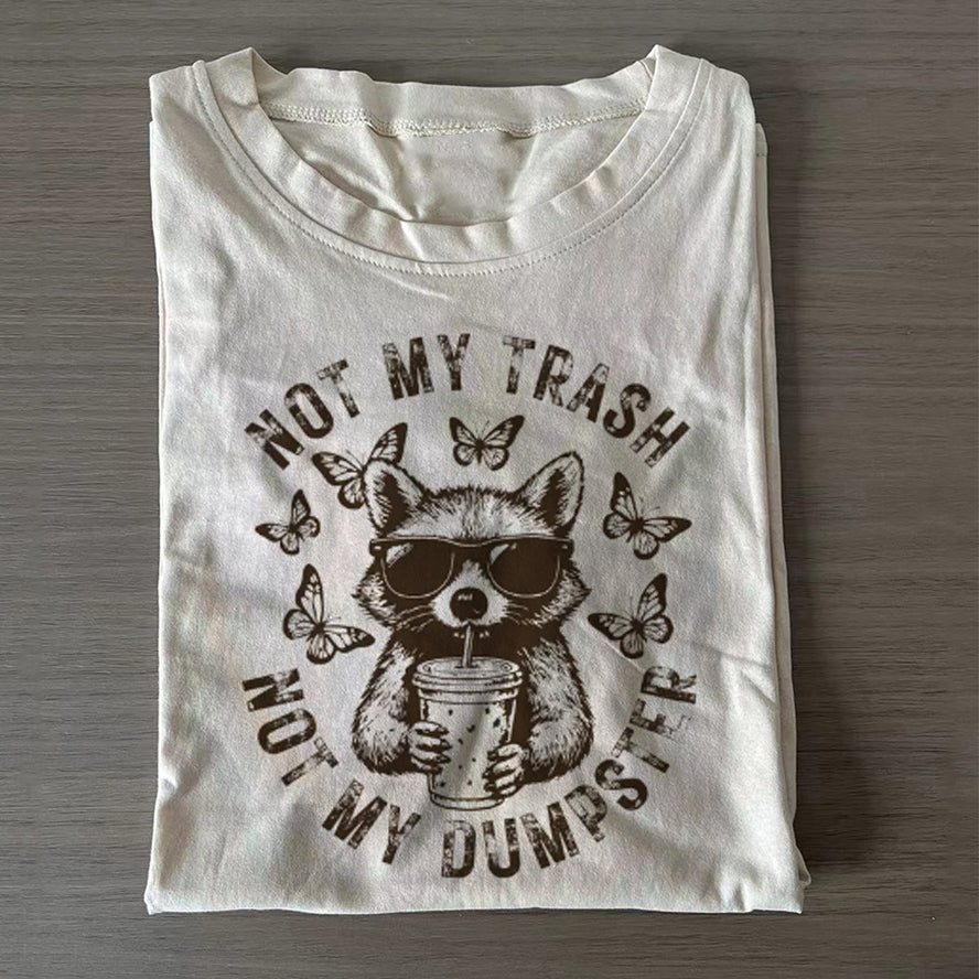 Not My Trash Not My Dumpster Snarky Funny Raccoon T-shirt