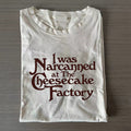 I Was Narcanned at the Cheesecake T-shirt