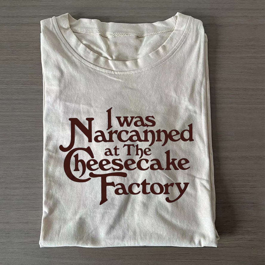 I Was Narcanned at the Cheesecake T-shirt