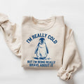 I'm Really Cold But I'm Being Really Brave About It Sweatshirt