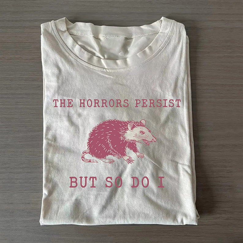 The Horrors Persist But So Do I T-Shirt