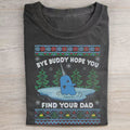 Bye Buddy Hope You Find Your Dad T-shirt
