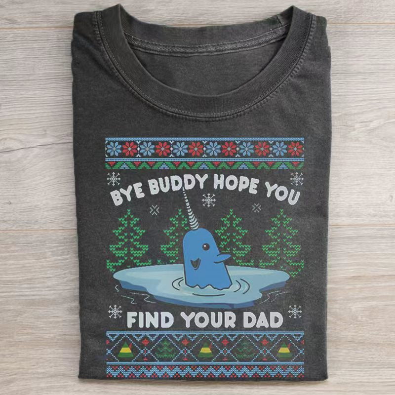 Bye Buddy Hope You Find Your Dad T-shirt