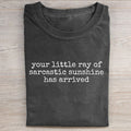 Your Little Ray of Sarcastic Sunshine Has Arrived T-shirt