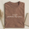 WWJD Probably Flip Tables T-shirt