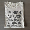 Im High As Fck And Have A Gun In My Backpack T-shirt
