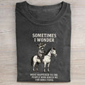 Sometimes I Wonder What Happened To The People Who Asked Me For Directions T-shirt