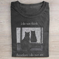 I do not think therefore i do not am T-shirt