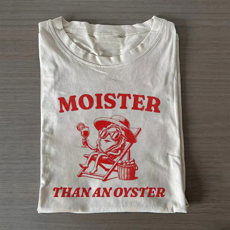 Moister Than An Oyster T-shirt