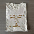 Are You A Smart Fella Or Fart Smella T-shirt
