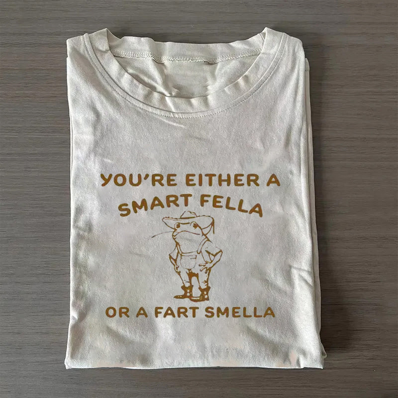 Are You A Smart Fella Or Fart Smella T-shirt