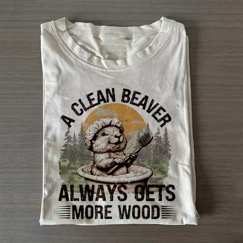 A Clean Beaver Always Gets More Wood T-shirt