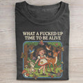 What a Time To Be Alive T-shirt