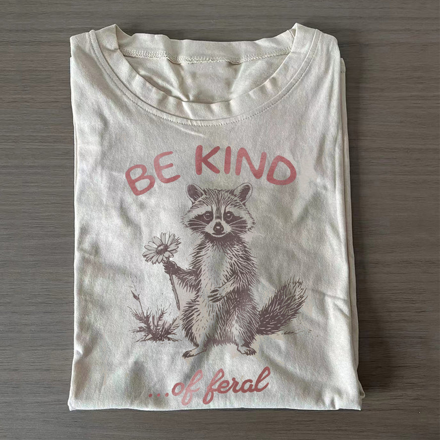 Be Kind of Feral racoon T-Shirt