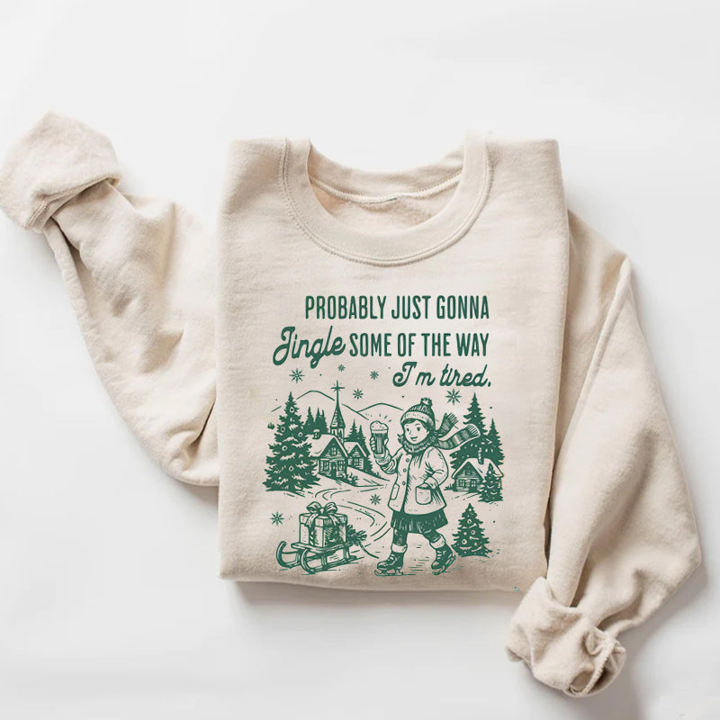Probably Just Gonna Jingle Tired Sweatshirt
