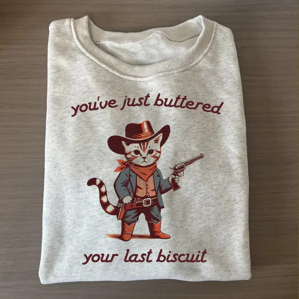 You've Just Buttered Your Last Biscuit Sweatshirt