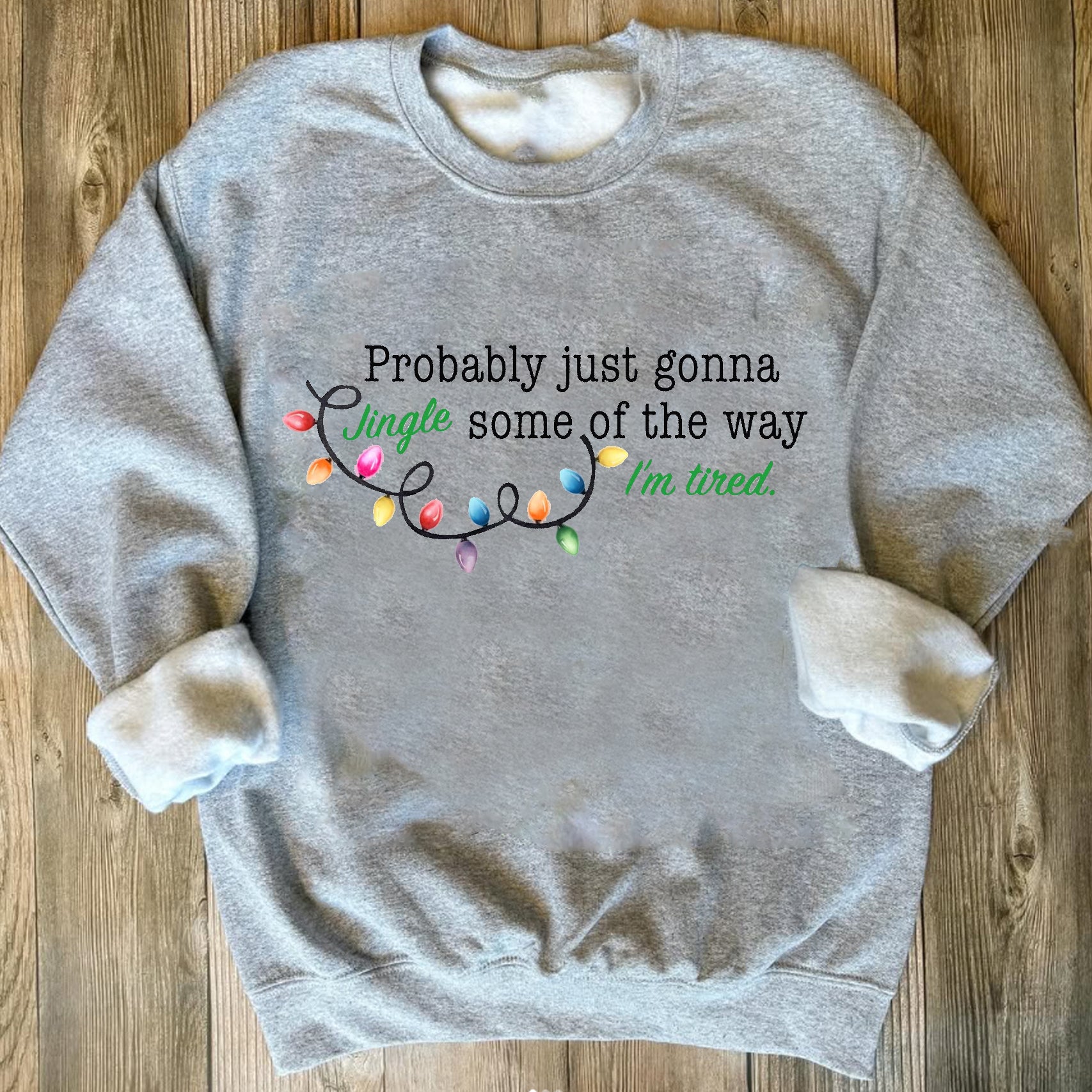 Probably Just Gonna Jingle Some Of The Way I'm Tired Christmas Sweatshirt