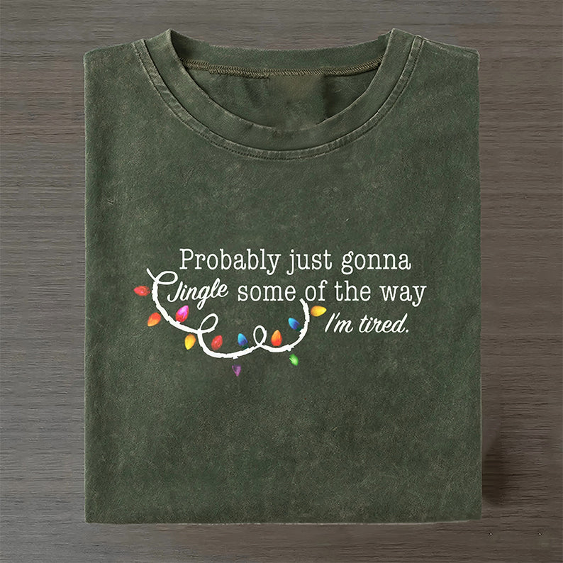 Probably Just Gonna Jingle Some Of The Way I'm Tired Christmas T-shirt