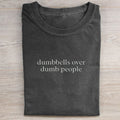 Dumbbells Over Dumb People T-shirt