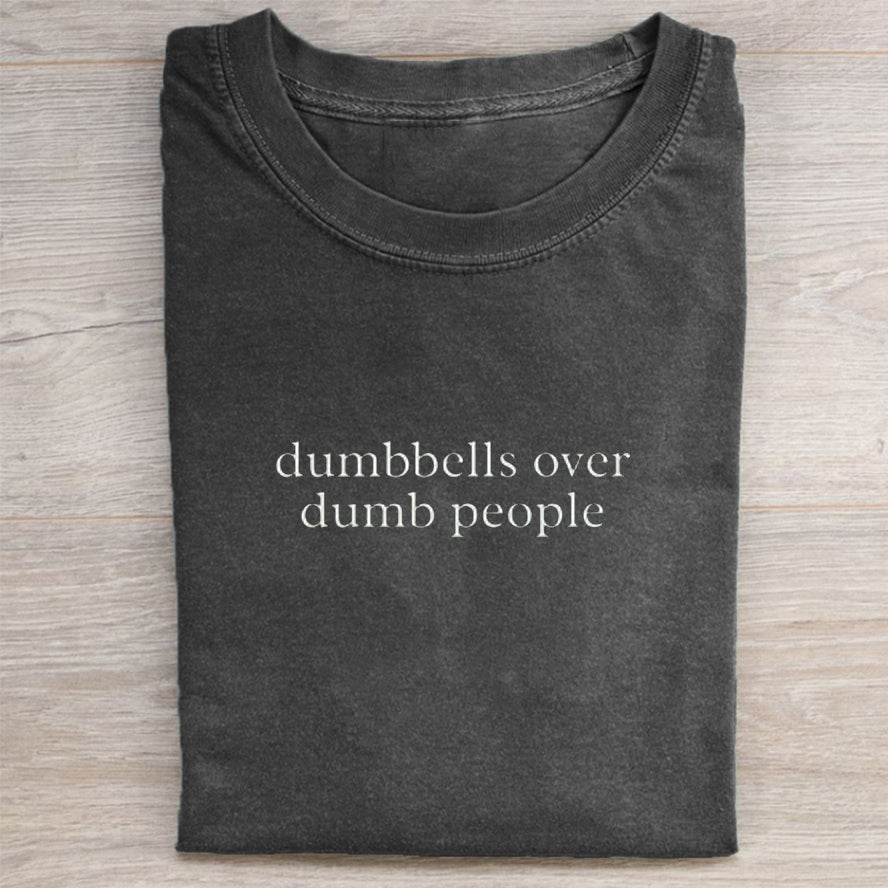 Dumbbells Over Dumb People T-shirt