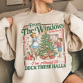 From The Windows To The Walls I'm About To Deck These Halls Sweatshirt