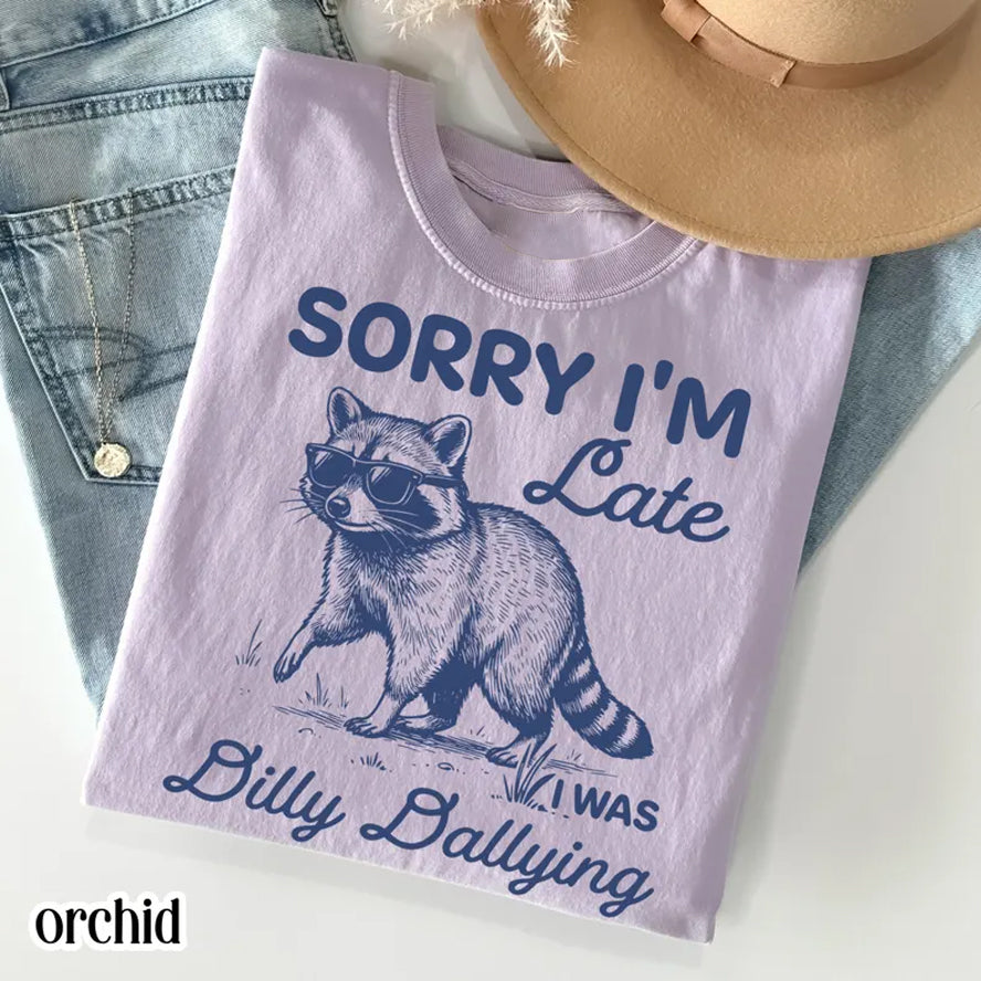 Funny Sorry I'm Late Dilly Dallying Feral Raccoon T-shirt