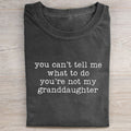 You Can't Tell Me What To Do You're Not My Granddaughter T-shirt