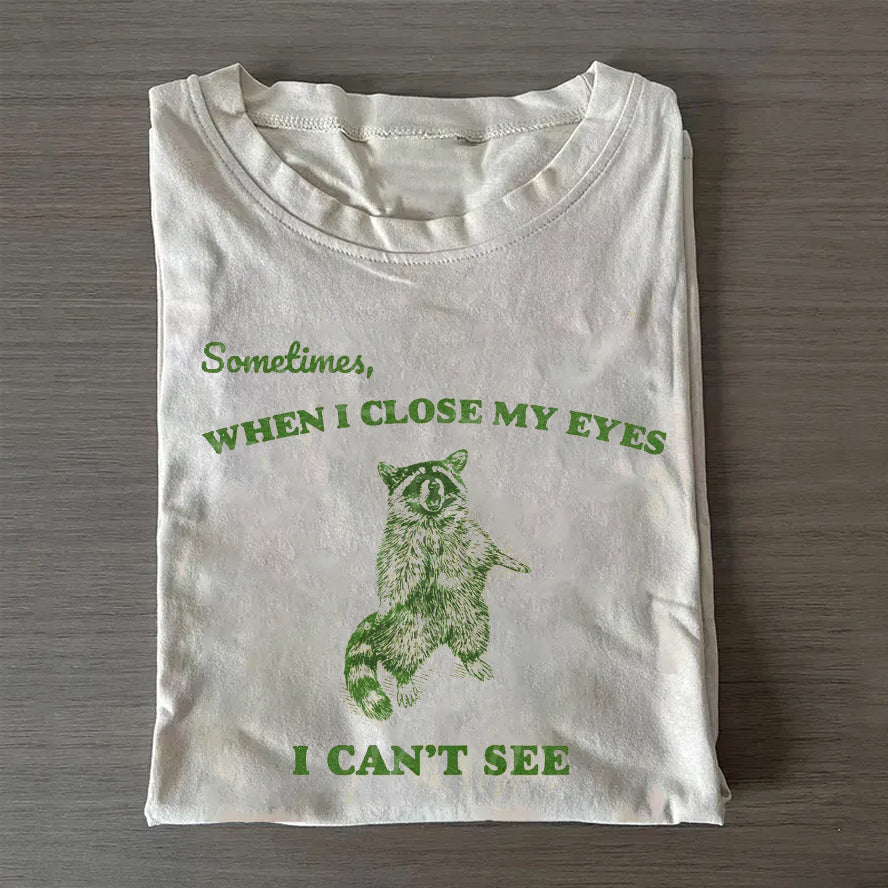 Sometimes When I Close My Eyes I Can't See T-shirt
